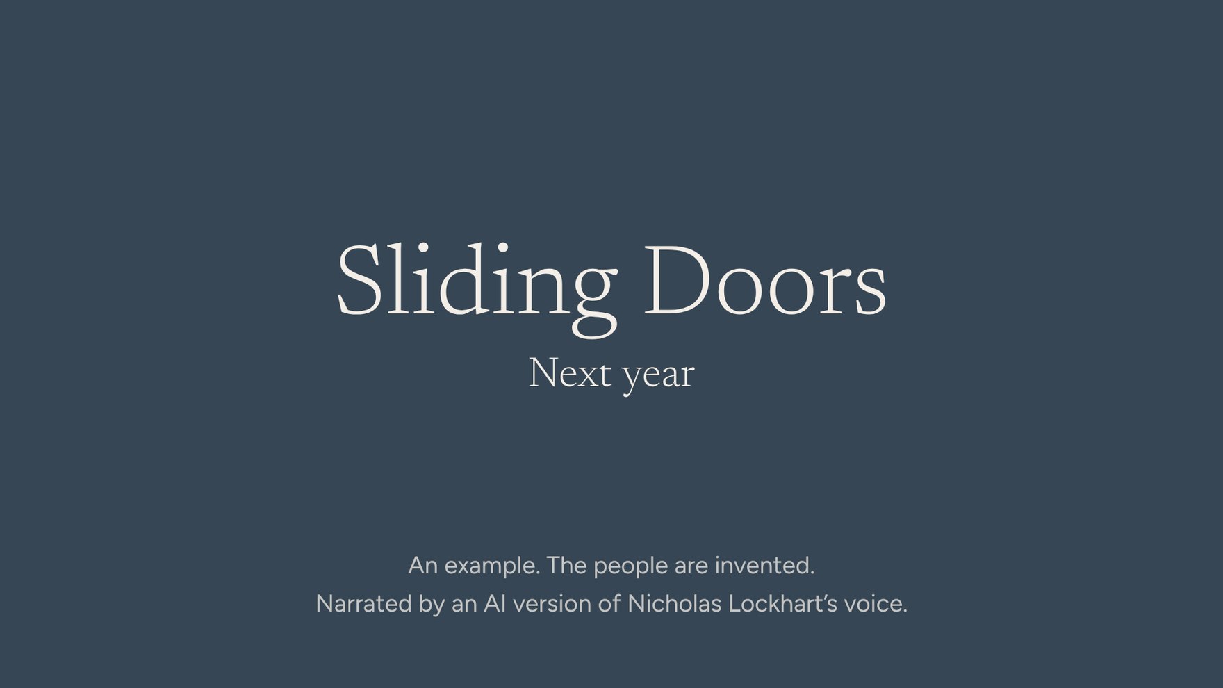 Sliding Doors: Next year. A short film about a couple deciding whether to invest, narrated by an AI version of Nicholas Lockhart’s voice